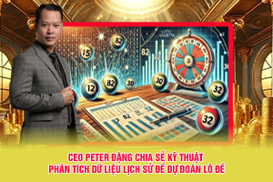 CEO Peter Dang Chia Se Ky Thuat Phan Tich Du Lieu Lich Su De Du Doan Lo De