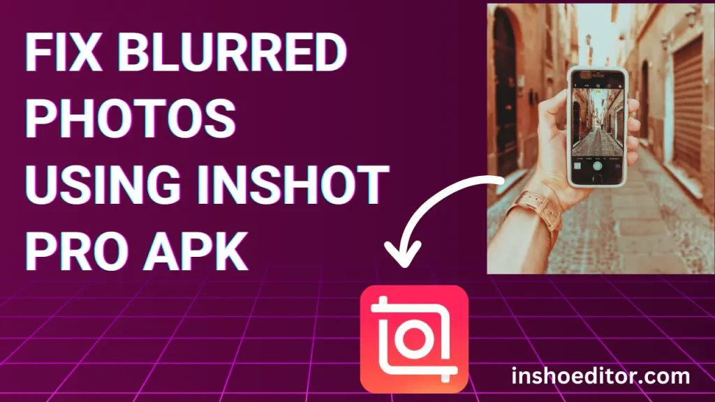 fix blurr images using inshot pro apk