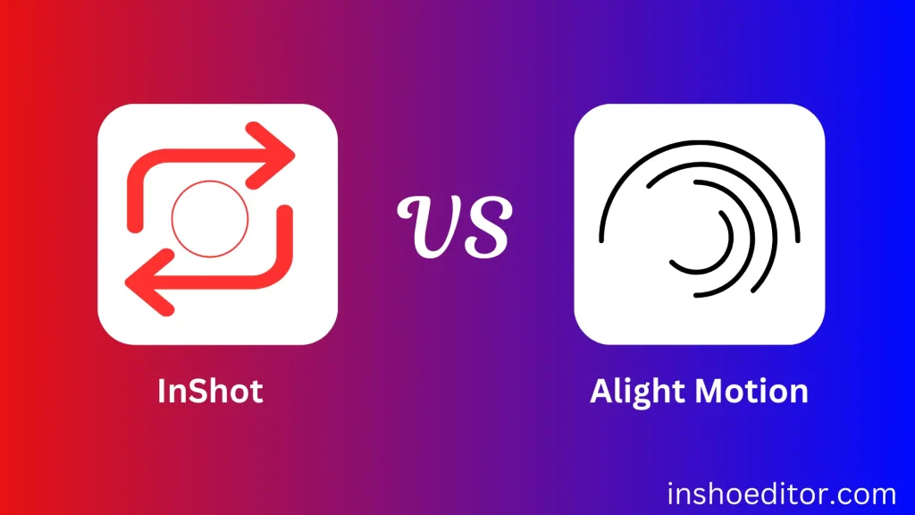 inshot vs alight motion app